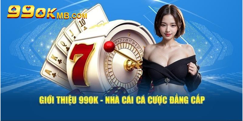 Giới thiệu 99OK uy tín và minh bạch cho newbie